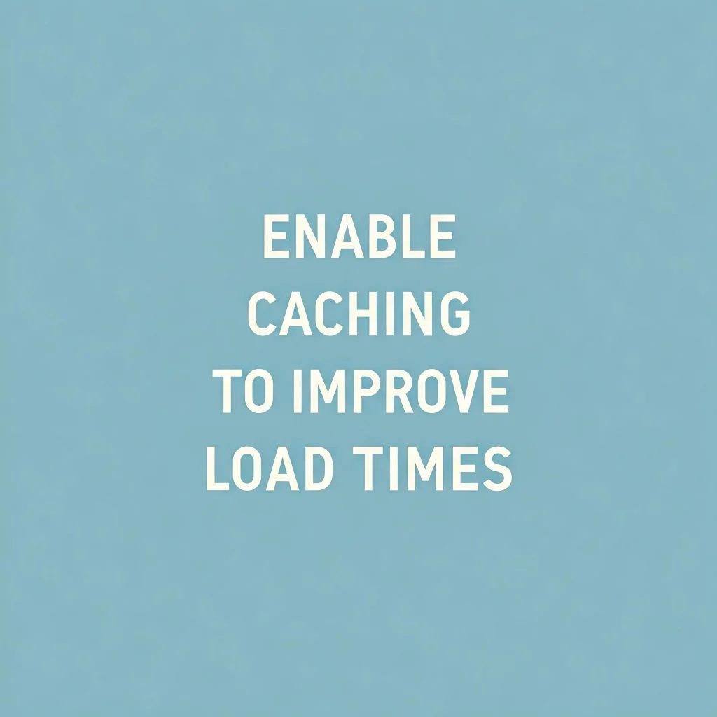 Text on a blue background: "Enable Caching to Improve Load Times"